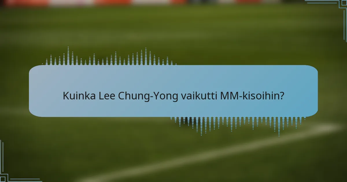 Kuinka Lee Chung-Yong vaikutti MM-kisoihin?
