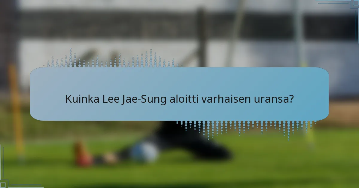 Kuinka Lee Jae-Sung aloitti varhaisen uransa?