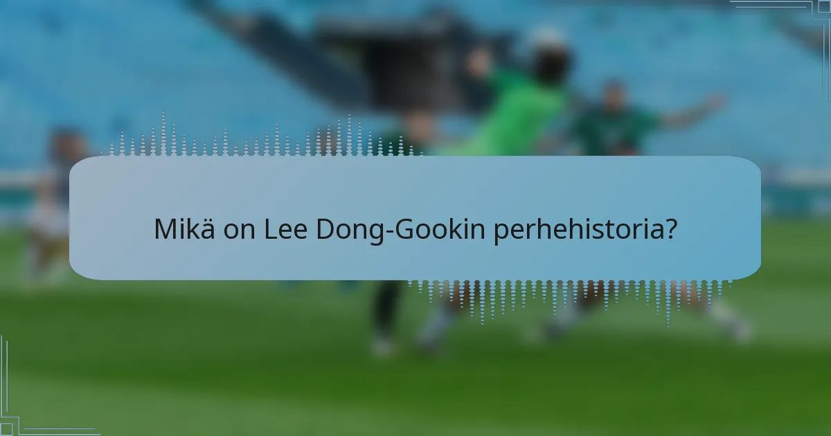 Mikä on Lee Dong-Gookin perhehistoria?