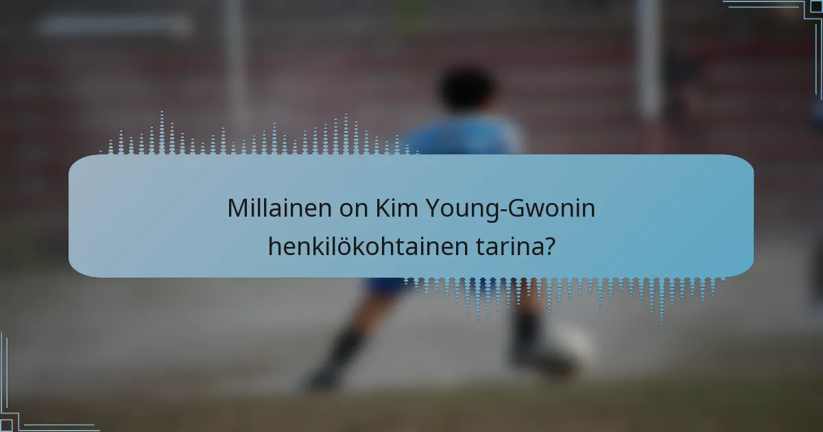 Millainen on Kim Young-Gwonin henkilökohtainen tarina?