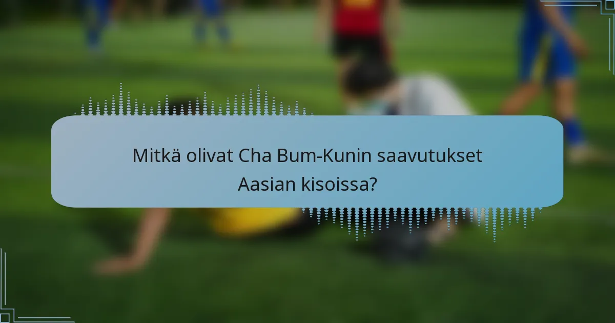 Mitkä olivat Cha Bum-Kunin saavutukset Aasian kisoissa?