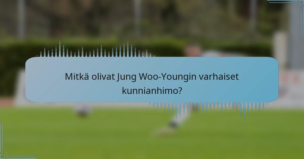 Mitkä olivat Jung Woo-Youngin varhaiset kunnianhimo?