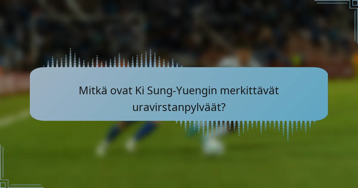 Mitkä ovat Ki Sung-Yuengin merkittävät uravirstanpylväät?