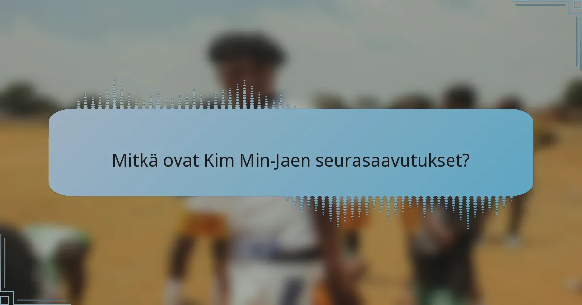 Mitkä ovat Kim Min-Jaen seurasaavutukset?